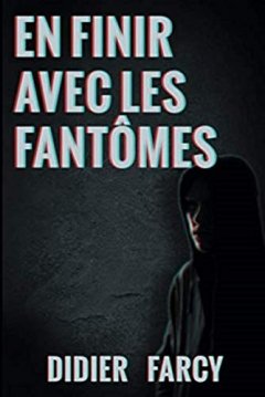 En finir avec les fantômes - Didier Farcy