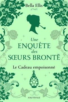 Une enquête des sœurs Brontë (Tome 4) : Le cadeau empoisonné - Bella Ellis