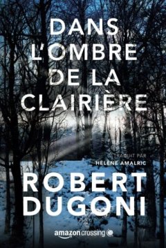 Dans l'ombre de la clairière - Robert Dugoni