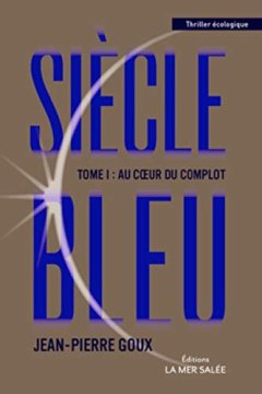 Siècle bleu. Au coeur du complot. Tome 1 - Camilla Grebe