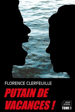 Putain de vacances tome 1 - Florence Clerfeuille