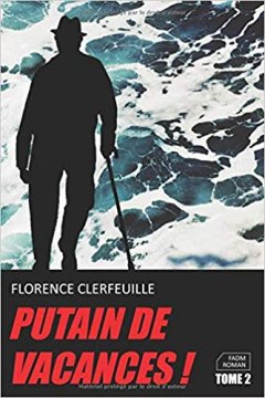 Putain de vacances tome 2 - Florence Clerfeuille