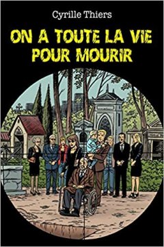 On a toute la vie pour mourir - Cyrille Thiers