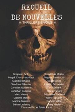 Recueil de nouvelles Thrillers & Vous - RESSE - Clarence PITZ - Jonathan GUSCIONI - Maxime MORIN - GUILLERME Christian - Marc MASSE - Benjamin BELLO - Isabelle VILLAIN - Lawren SCHNEIDER - Sébastien THEVENY