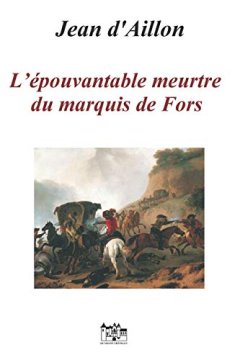 L'ÉPOUVANTABLE MEURTRE DU MARQUIS DE FORS : Les enquêtes de Louis Fronsac