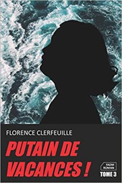 Putain de vacances ! Tome 3 - Florence CLERFEUILLE