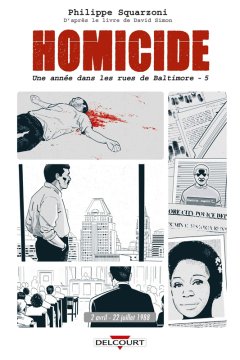 Homicide - TOME 5 : Une année dans les rues de Baltimore - Philippe Squarzoni et David Simon