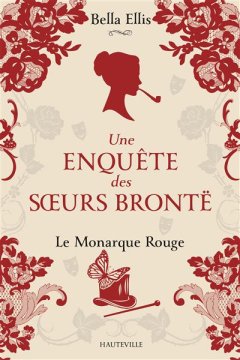 Une enquête des sœurs Brontë (Tome 3) : Le Monarque rouge - Bella Ellis
