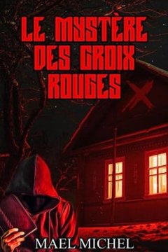 Le mystère des croix rouges - Maël Michel