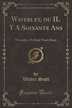Waverley, Ou Il y a Soixante ANS : Waverley, or Sixty Years Since (Classic Reprint) - Walter Scott