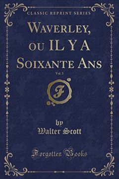 Waverley, Ou Il y a Soixante ANS, Vol. 3 (Classic Reprint) - Walter Scott