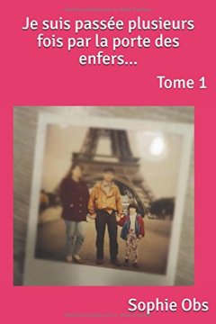 Je suis passée plusieurs fois par la porte des enfers...Tome 1 - Sophie Obs