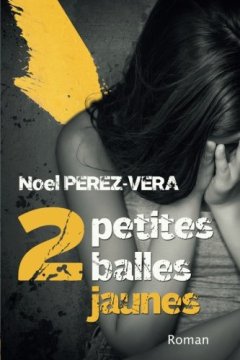 2 petites balles jaunes : Roman policier - Noel Perez-Vera
