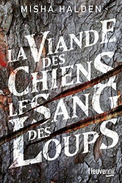 La viande des chiens le sang des loups - Misha Halden