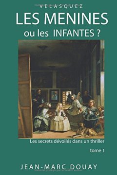 LES MENINES ou LES INFANTES ? tome 1 - JEAN-MARC DOUAY