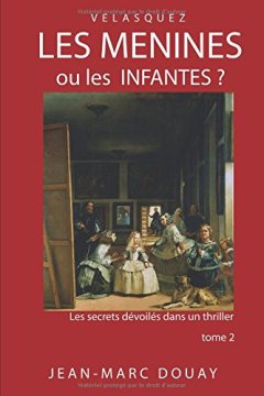 LES MENINES ou LES INFANTES ? tome 2 - JEAN-MARC DOUAY