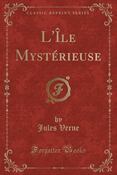 L'Ile Mysterieuse (Classic Reprint) - Jules Verne