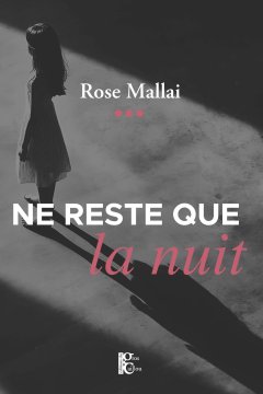 Ne reste que la nuit - Rose Mallai