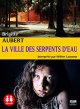La Ville des serpents d'eau - Brigitte Aubert - Helene Lausseur