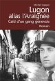 Lugon alias l'Araignée : Caïd d'un gang genevois - Michel Logean